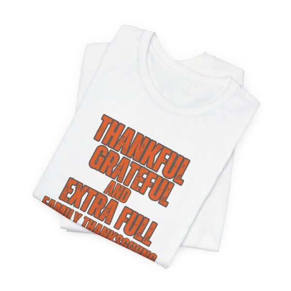 Thankful, Grateful & Extra Full ADULT Short Sleeve Tee - Image 3